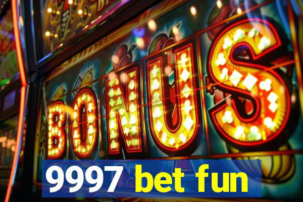 9997 bet fun